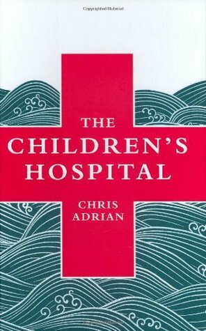 The Children's Hospital by Chris Adrian