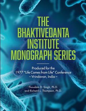 Bhaktivedanta Institute Monograph Series: Produced for the 1977 Life Comes from Life Conference by Richard L. Thompson, Thoudam D. Singh