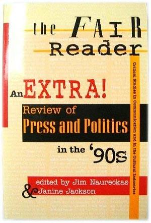 The Fair Reader: An Extra! Review Of Press And Politics In The '90s, Volume 10 by Janine Jackson, Jim Naureckas