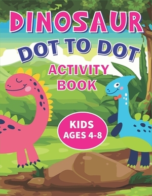 Dinosaur Dot to Dot Activity Book Kids Ages 4-8: Challenging and Fun Connect the Dots Puzzles (Best gifts for Children's) by Trendy Press