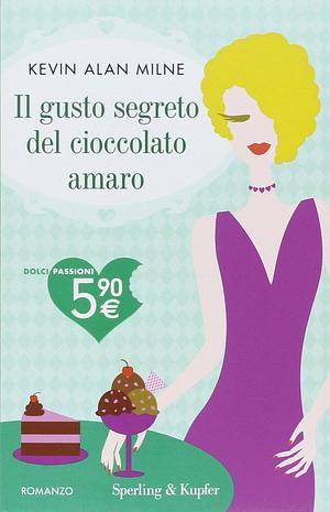 Il gusto segreto del cioccolato amaro by Kevin Alan Milne
