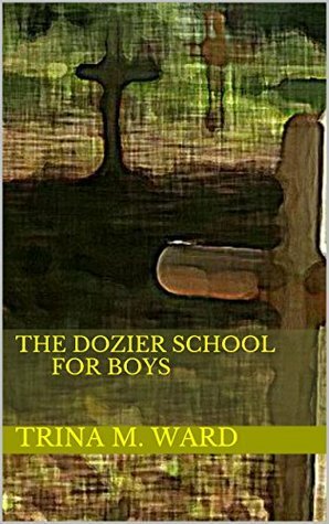 The Dozier School for Boys by Trina M. Ward