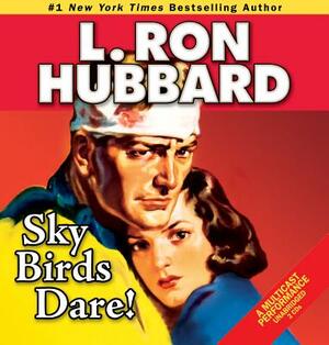 Sky Birds Dare! by L. Ron Hubbard