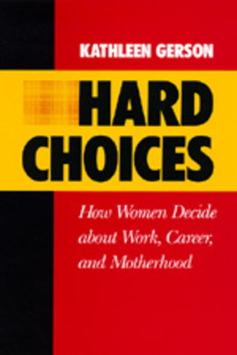 Hard Choices, Volume 4: How Women Decide about Work, Career and Motherhood by Kathleen Gerson