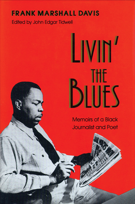 Livin' the Blues: Memoirs of a Black Journalist and Poet by Frank Marshall Davis