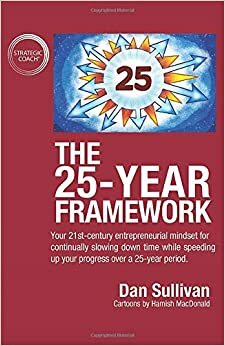 The 25 year framework by Dan Sullivan