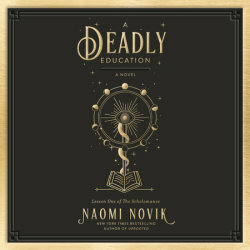 A Deadly Education by Naomi Novik