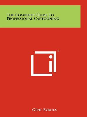 The Complete Guide To Professional Cartooning by Gene Byrnes