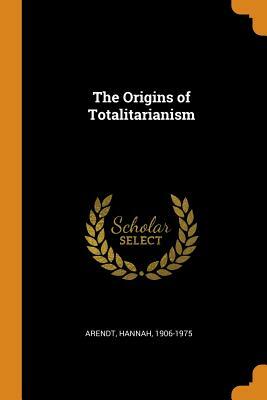 The Origins of Totalitarianism by Hannah Arendt