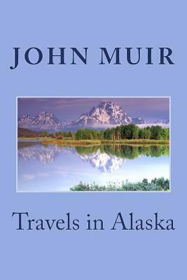 Travels in Alaska by John Muir