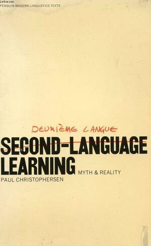 Second-language Learning: Myth and Reality by Paul Christophersen