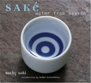 Sake: Water from Heaven by Pierre A. Lehu, Rocky Aoki