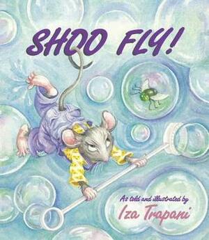 Shoo Fly! by Iza Trapani
