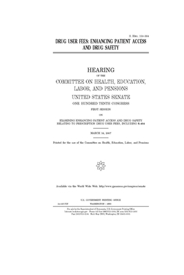 Drug user fees: enhancing patient access and drug safety by United States Congress, Committee on Health Education (senate), United States Senate