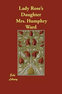 Lady Rose's Daughter by Mrs Humphry Ward
