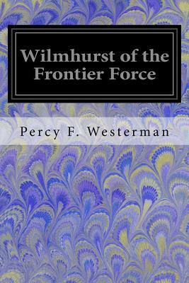 Wilmhurst of the Frontier Force by Percy F. Westerman