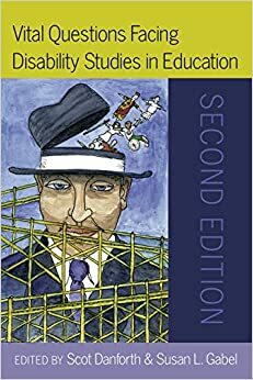 Vital Questions Facing Disability Studies in Education by Susan L. Gabel, Scot Danforth