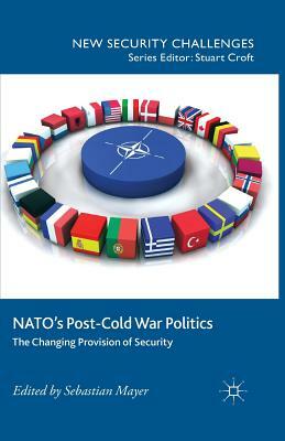 Nato's Post-Cold War Politics: The Changing Provision of Security by 