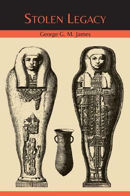 Stolen Legacy: The Egyptian Origins of Western Philosophy by George G. M. James