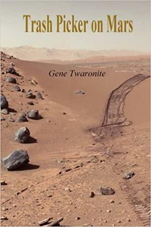 Trash Picker on Mars by Gene Twaronite