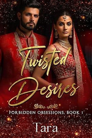 Twisted Desires: Arranged Marriage Bliionaire Romance by Tara, Tara