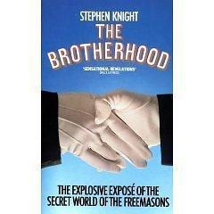 The Brotherhood: The Secret World of the Freemasons by Stephen Knight, Stephen Knight