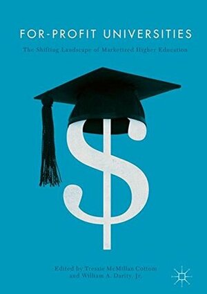 For-Profit Universities: The Shifting Landscape of Marketized Higher Education by William A Darity, Tressie McMillan Cottom