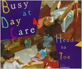 Busy at Daycare Head to Toe by Patricia Brennan Demuth, Jack Demuth