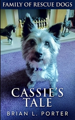 Cassie's Tale (Family of Rescue Dogs Book 3) by Brian L. Porter