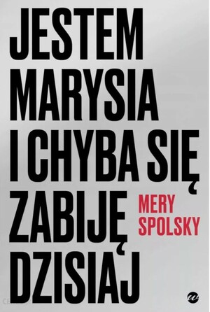 Jestem Marysia i chyba się zabiję dzisiaj by Mery Spolsky