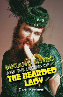 Dugan's Bistro and the Legend of the Bearded Lady by Owen Keehnen