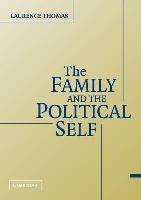 The Family and the Political Self by Laurence Thomas