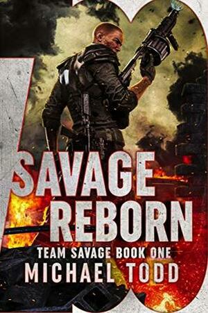 Savage Reborn (Team Savage Book 1) by Michael Anderle, Michael Todd
