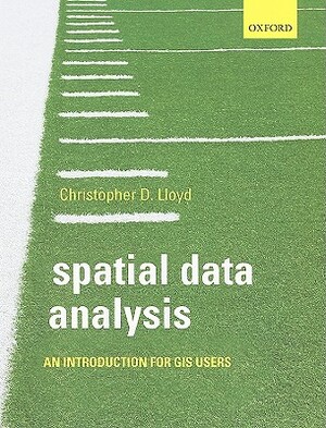 Spatial Data Analysis: An Introduction for GIS Users by Christopher Lloyd