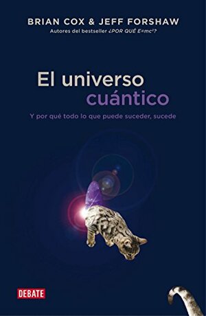 El Universo Cuantico / The Quantum Universe by Brian Cox, Jeffrey R. Forshaw