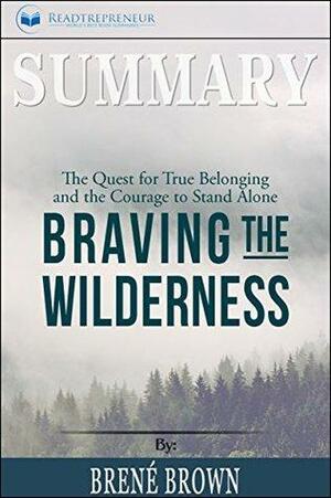 Summary: Braving the Wilderness: The Quest for True Belonging and the Courage to Stand Alone by Readtrepreneur Publishing