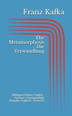 The Metamorphosis / Die Verwandlung (Bilingual Edition: English - German / Zweisprachige Ausgabe: Englisch - Deutsch) by Franz Kafka