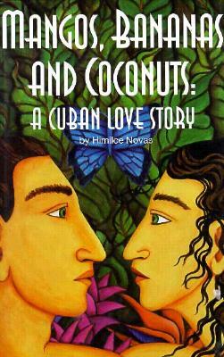 Mangos, Bananas, and Coconuts: A Cuban Love Story by Himilce Novas