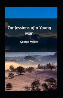 Confessions of a Young Man Annotated by George Moore