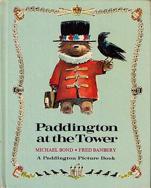 Paddington at The Tower by Michael Bond, Fred Banbery