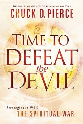 Time to Defeat the Devil by Chuck D. Pierce