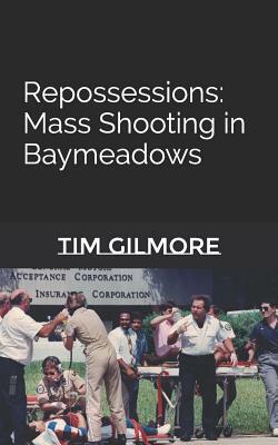 Repossessions: Mass Shooting in Baymeadows by Tim Gilmore