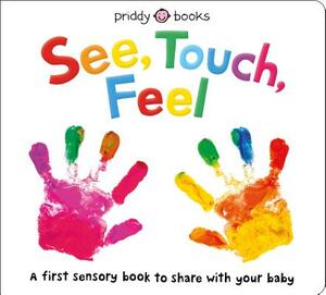 See, Touch, Feel: A First Sensory Book by Roger Priddy