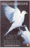 Grey Pigeon and Other Stories by Neelum Saran Gour