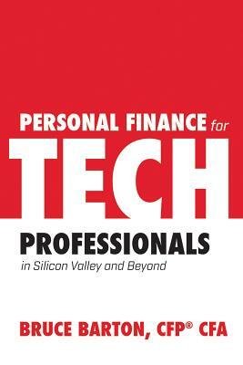 Personal Finance for Tech Professionals: In Silicon Valley and Beyond by Bruce Barton