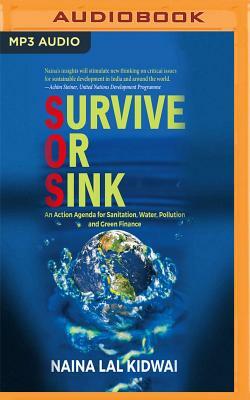 Survive or Sink: An Action Agenda for Sanitation, Water, Pollution and Green Finance by Naina Lal Kidwai