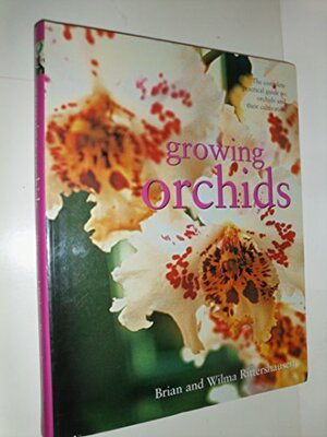 Growing Orchids: The Complete Practical Guide to Orchids and Their Cultivation by Wilma Rittershausen, Derek Cranch, Brian Rittershausen