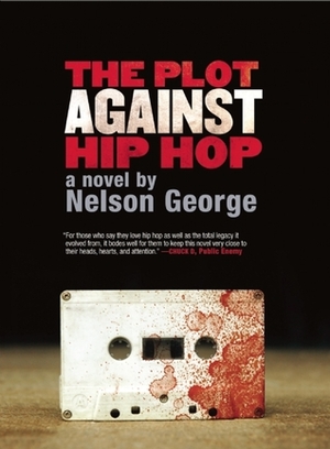 The Plot Against Hip Hop by Nelson George