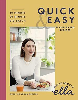 Deliciously Ella Quick & Easy: Plant-based Deliciousness by Ella Woodward, Ella Woodward