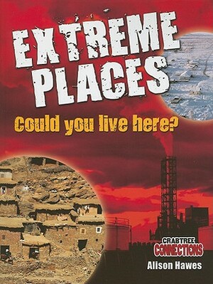 Extreme Places: Could You Live Here? by Alison Hawes